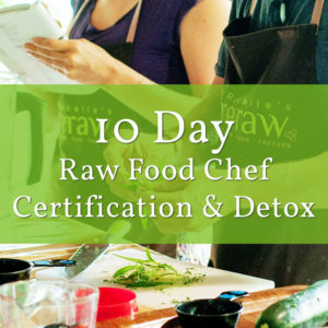 10 day raw food chef certification & detox